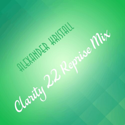 ALEXANDER KRISTALL - CLARITY 2022 REPRISE MIX VERSION 2